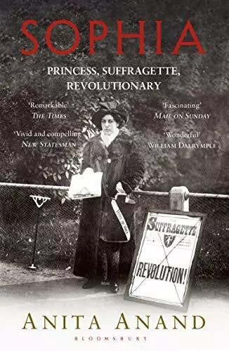 Sophia: Princess, Suffragette, Revolutionary by Anita Anand