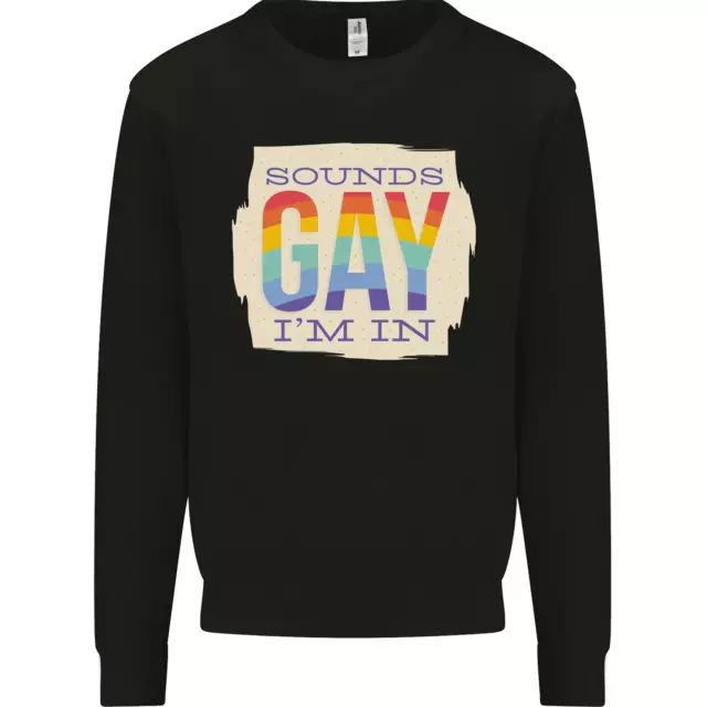 Sounds Gay Im In Funny LGBT Gay Pride Day Mens Sweatshirt Jumper