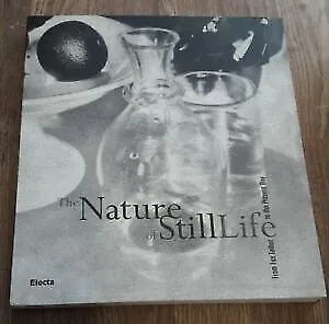The Nature Of Still Life. From Fox Talbot To The Present Day Peter Weiermair E