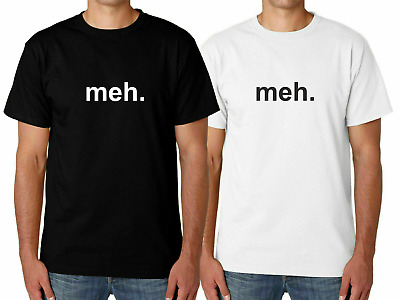 Men's meh. Funny T Shirt Novelty Joke TShirt Rude Gift Him Dad Birthday Slogan