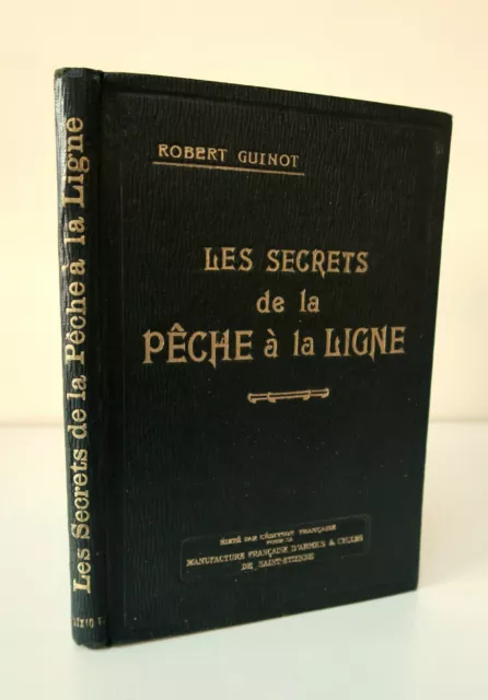 LES SECRETS DE LA PÊCHE à LA LIGNE  Robert GUINOT  Manuf. d'Armes St Etienne1929