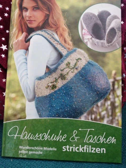 Hausschuhe & Taschen strickfilzen - Wunderschöne Modelle selbst gemacht