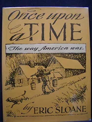 ONCE UPON A TIME: THE WAY AMERICA WAS By Eric Sloane - Hardcover **Excellent**