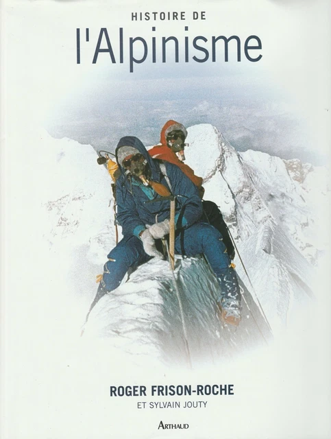 Frison Roche HISTOIRE DE L'ALPINISME De Roger Frison-Roche Et Sylvain Jouty Editions ...