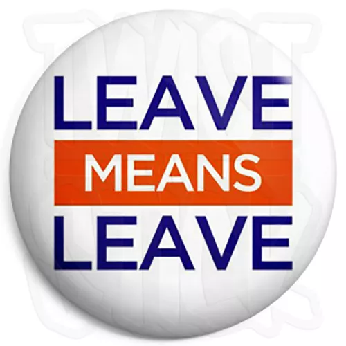 Leave Means Leave - Brexit EU Europe - 25mm Button Badge, Fridge Magnet Option