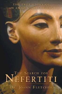 The Search for Nefertiti: The True Story of an Amazing Discovery by Fletcher