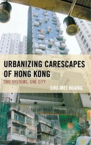 Shu-Mei Huang Urbanizing Carescapes of Hong Kong (Hardback)