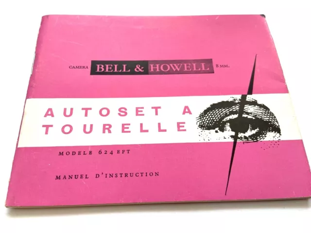 MODE D'EMPLOI PHOTO CINEMA CAMERA BELL & HOWELL 8mm AUTOSET TOURELLE 624 EFT