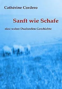 Sanft wie Schafe: eine wahre Dualseelen-Geschichte ... | Buch | Zustand sehr gut