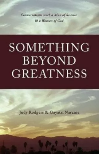 Something Beyond Greatness : Conversations with a Man of Science and a Woman of