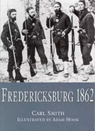 Fredericksburg 1862 (Osprey Trade Editions) By Carl Smith