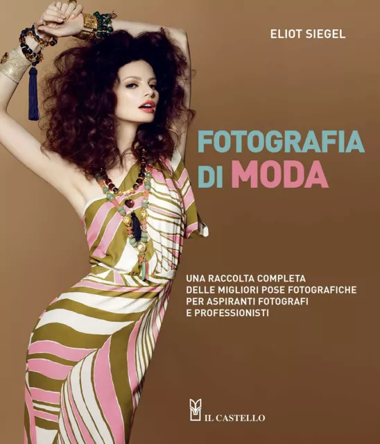 Fotografia di moda. Una raccolta completa delle migliori pose fotografiche...