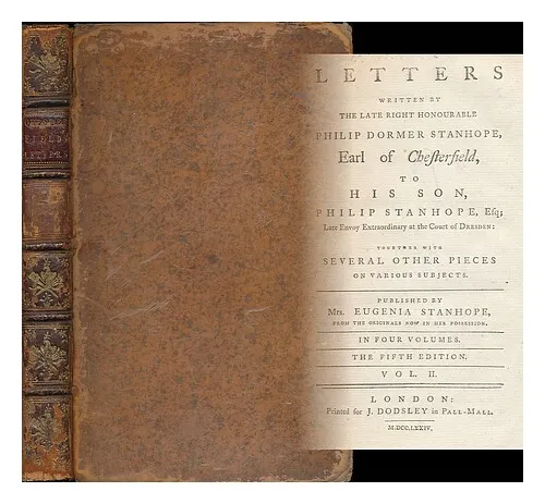 CHESTERFIELD, PHILIP DORMER STANHOPE, EARL OF, (1694-1773) Letters written by th