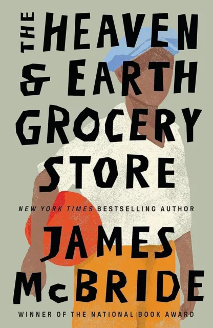 The Heaven and Earth Grocery Store : A Novel by James McBride (2023, Paperback )