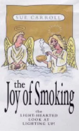 The Joy of Smoking: The Light-Hearted Look at Lighting Up!,Sue C