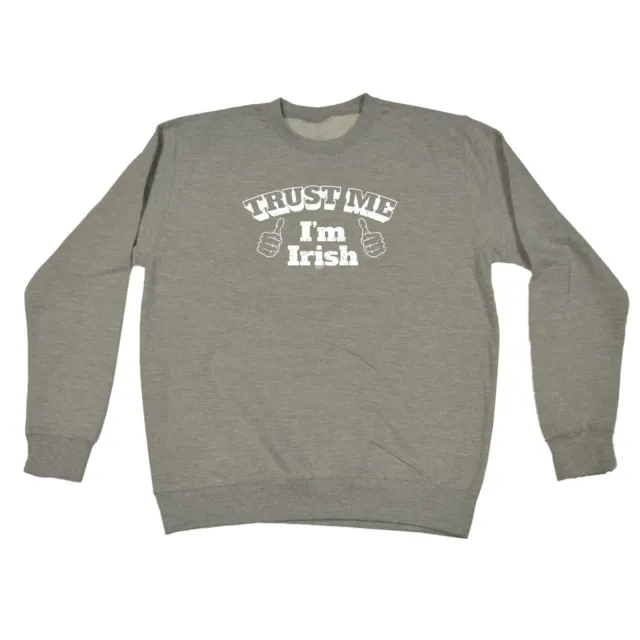 Trust Me Im Irish - Mens Womens Novelty Funny Top Sweatshirts Jumper Sweatshirt