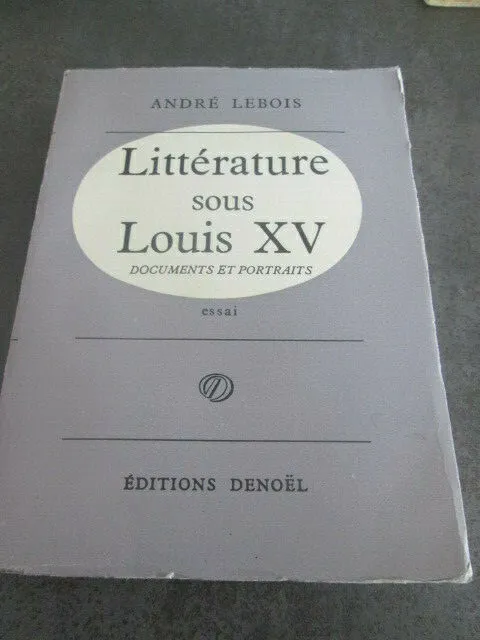 A4-C5- Littérature sous Louis XV- André Lebois- éditions Denoël- 1962