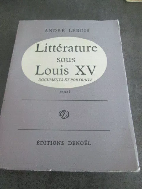 A4-C5- Littérature sous Louis XV- André Lebois- éditions Denoël- 1962