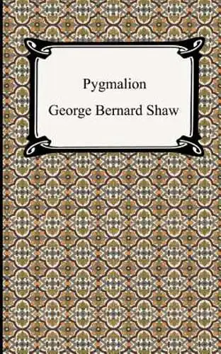 Pygmalion by George Bernard Shaw: New
