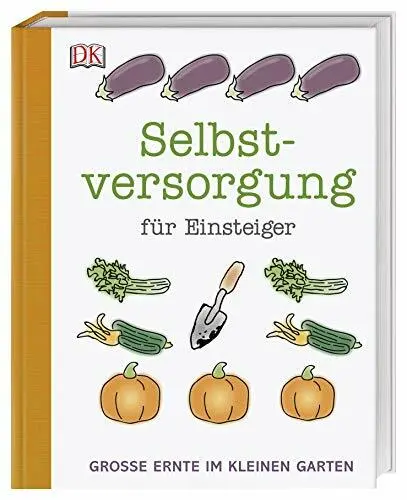 Selbstversorgung fur Einsteiger: Groe Ernte im kleinen Garten by Akeroy HB*.