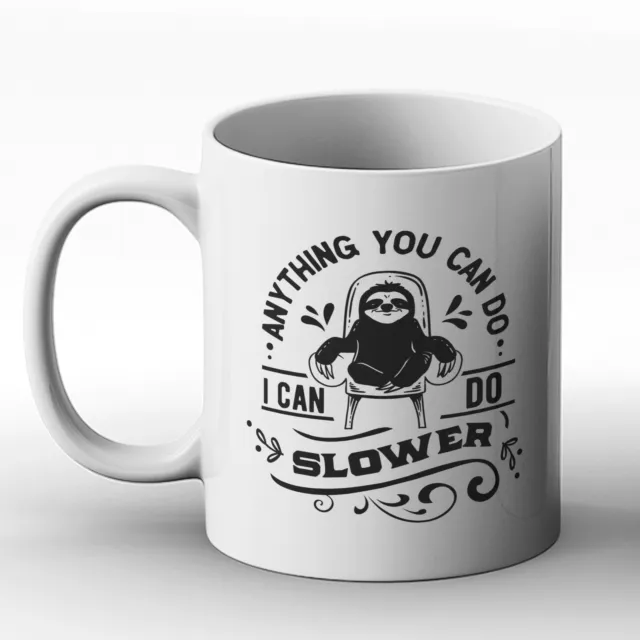 Anything You Can Do I Can Do Slower - Sloth - Gift Mug