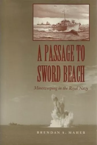 A Passage to Sword Beach WWII Minesweeping in the Royal Navy by Brendan Maher 2