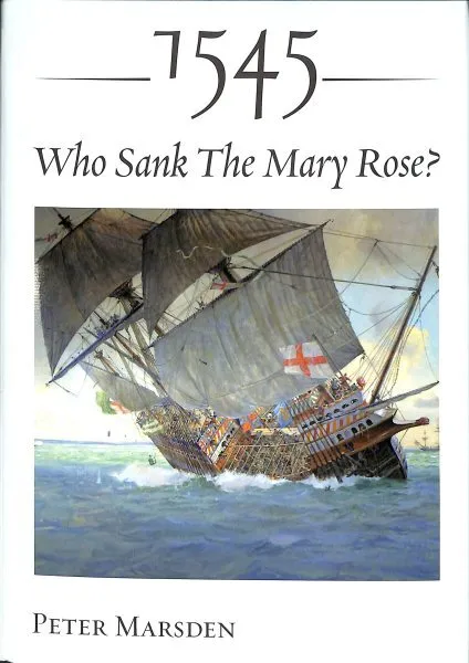 1545 : Who Sank the Mary Rose?, Hardcover by Marsden, Peter, Brand New, Free ...