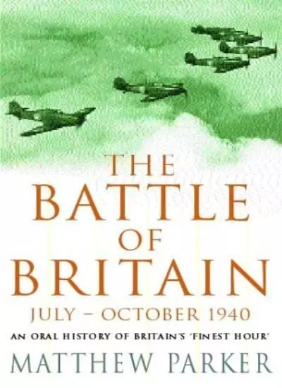 The Battle of Britain July - October 1940: An Oral History of Britain's Finest