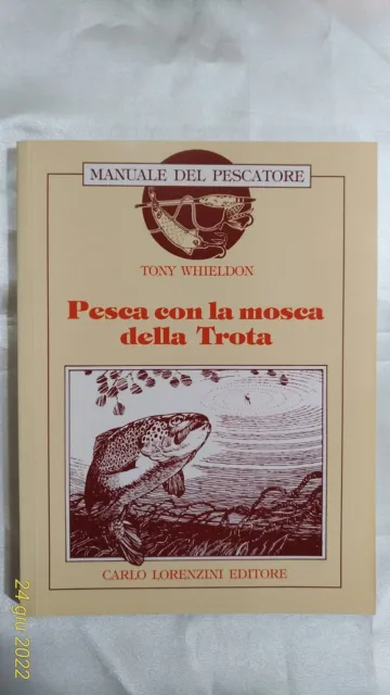 Pesca con la Mosca della Trota - T. Whieldon - 1° Ed. Lorenzini  1987 Come NUOVO