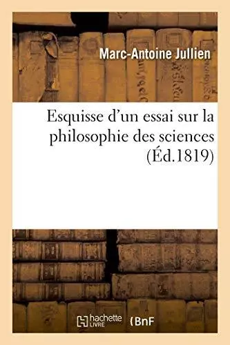 Esquisse d'un essai sur la philosophie des sciences : contenant un nouveau pr<|