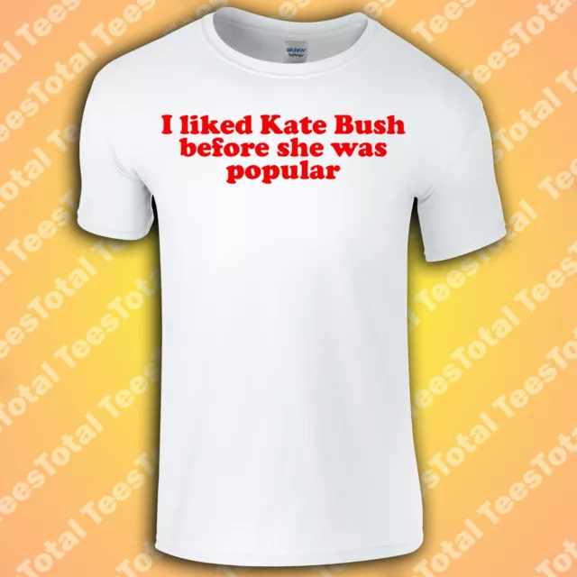 I liked Kate Bush Before She Was Popular T-Shirt | Running Up That Hill
