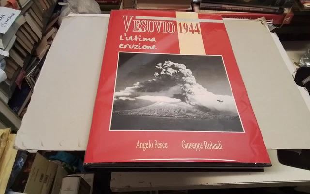 A. Pesce, G. Rolandi , VESUVIO 1944 - L'ULTIMA ERUZIONE , 1994, 26ag26 A. Pesce, G. Rolandi , VESUVIO 1944 - L'ULTIMA ERUZIONE , 1994, 26ag26