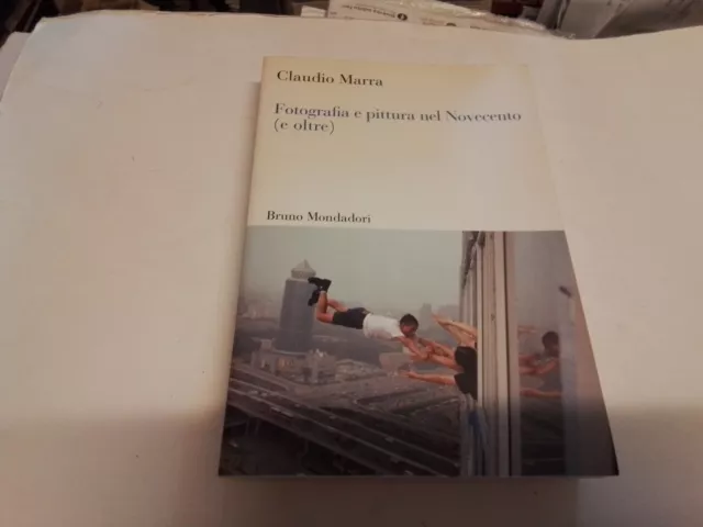 Fotografia e pittura nel novecento - Claudio Marra (Edizioni Bruno Mondadori)