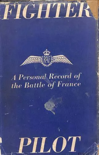 Fighter Pilot: A Personal Record Of The Campaign In France , Sept. 8Th 1939 - Ju