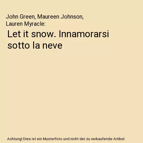 Let it snow. Innamorarsi sotto la neve, John Green, Maureen Johnson, Lauren Myra