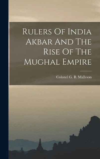 RULERS OF INDIA Akbar And The Rise Of The Mughal Empire by Colonel G.B ...