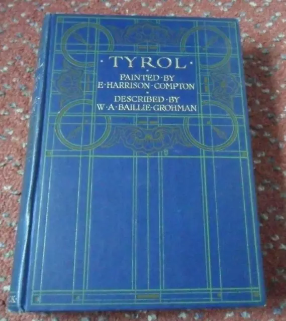 Tyrol painted by E. Harrison Compton - W.A. Baillie-Grohman 1908 24 colour illus