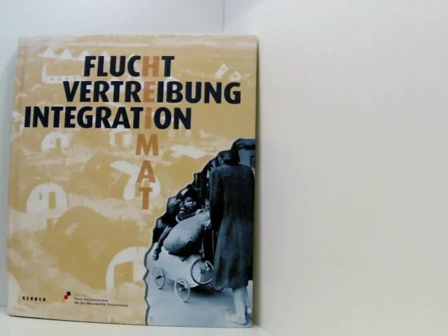 Flucht,Vertreibung, Integration: Begleitbuch zur Ausstellung vom 3. Dezember 200