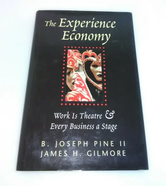 The Experience Economy : Work Is Theater and Every Business a Stage by James H.…