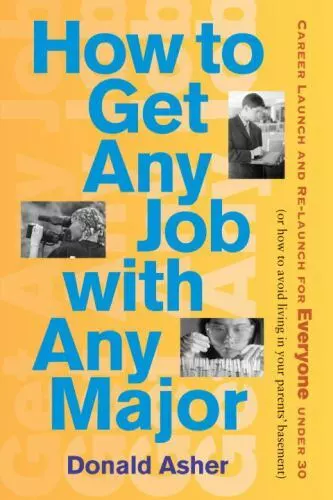 How to Get Any Job with Any Major: A New Look at Career Launch by Asher, Donald