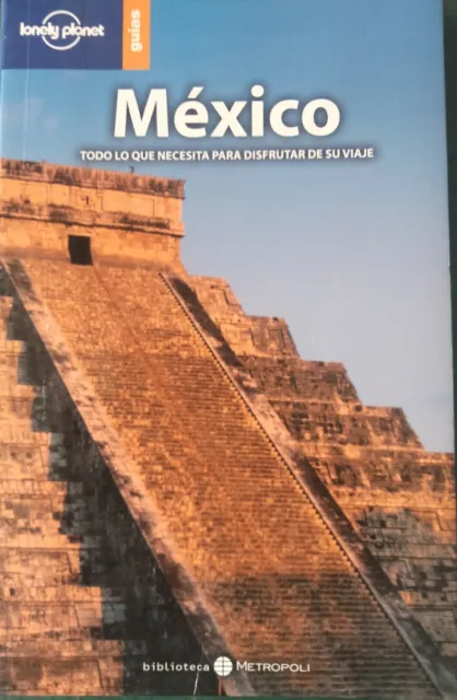 México.Todo lo que necesita para disfrutar de su viaje.Guias Lonely Planet.2005.