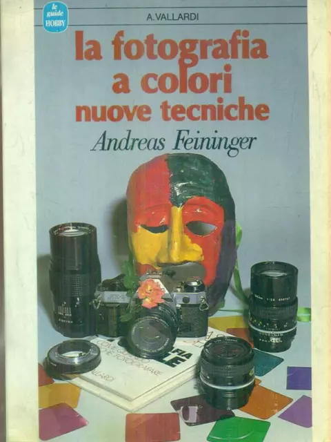 La Fotografia A Colori. Nuove Tecniche Feninger Andreas Vallardi 1985