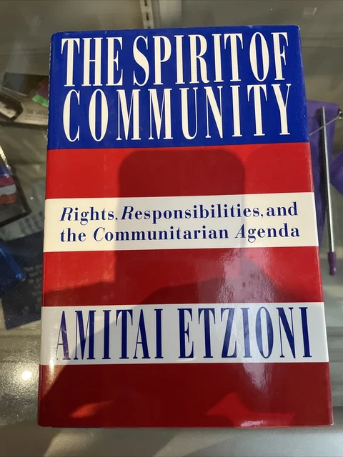 The Spirit of Community : Rights, Responsibilities, and the Communitarian Agenda