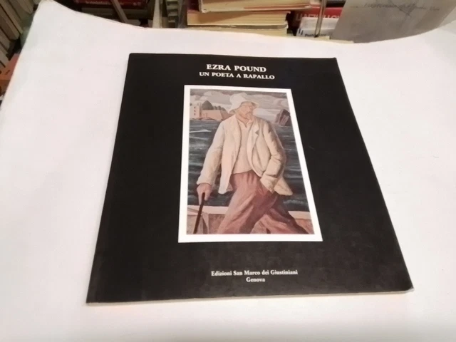 Ezra Pound - Un poeta a rapallo Edizioni San Marco dei giustiniani, 5g24 Ezra Pound - Un poeta a rapallo Edizioni San Marco dei giustiniani, 5g24