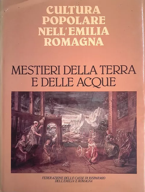 Cultura Popolare nell'Emilia Romagna. Mestieri della terra e delle acque