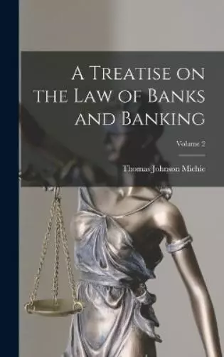 Thomas Johnson Michi A Treatise on the law of Banks and Banking; Volume  (Relié)