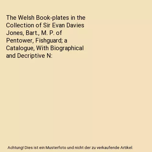 The Welsh Book-plates in the Collection of Sir Evan Davies Jones, Bart., M. P. o