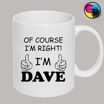 Of Course Im Right Dave Funny Mug Rude Humour Joke Present Novelty Gift Idea Cup