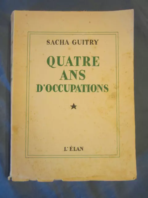 SACHA GUITRY : QUATRE ANS D'OCCUPATION. L'ÉLAN, année 1947.