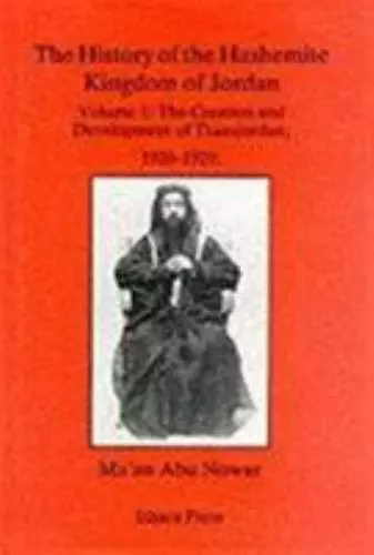 The History of the Hashemite Kingdom of Jordan: The Creation & Development of...